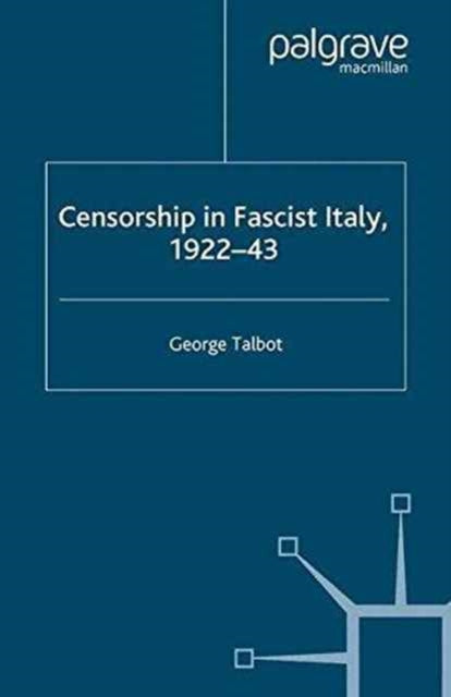 Book cover of: Censorship in Fascist Italy, 1922-43. By: G. Talbot