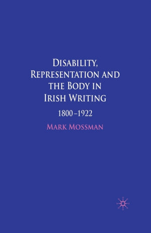 Disability, Representation and the Body in Irish Writing