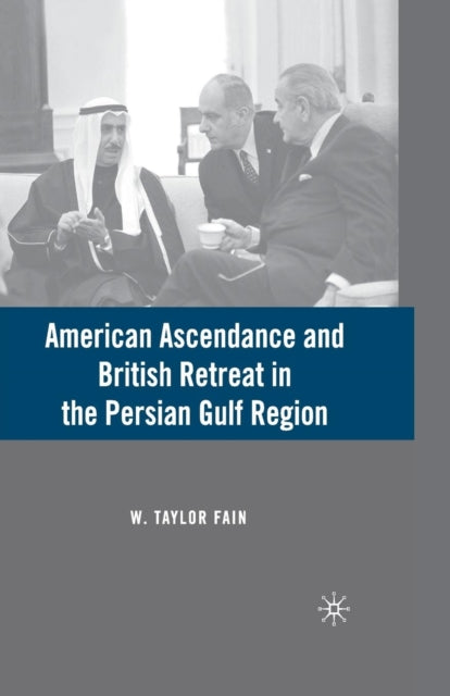 Book cover of: American Ascendance and British Retreat in the Persian Gulf Region. By: W. Fain