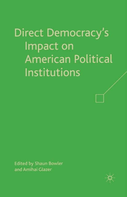 Book cover of: Direct Democracy’s Impact on American Political Institutions. By: S. Bowler