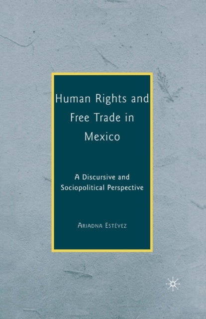 Book cover of: Human Rights and Free Trade in Mexico. By: A. Estevez