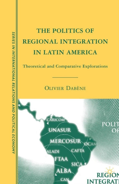 Book cover of: Politics of Regional Integration in Latin America. By: O. Dabène