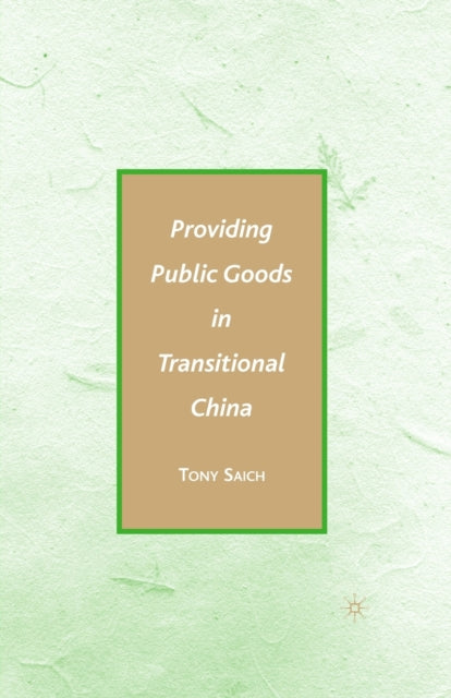 Book cover of: Providing Public Goods in Transitional China. By: A. Saich