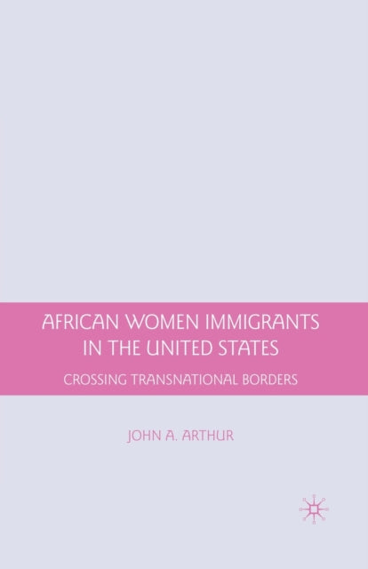 Book cover of: African Women Immigrants in the United States. By: J. Arthur