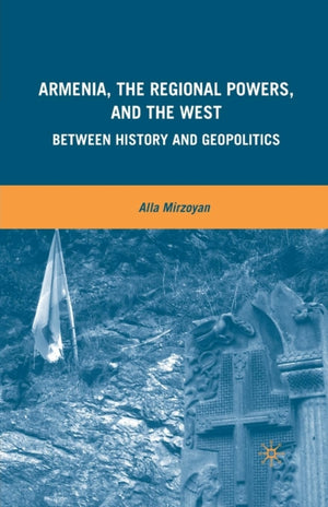 Armenia, the Regional Powers, and the West