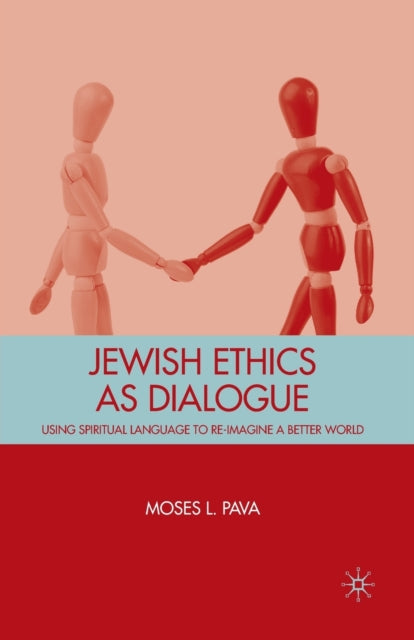 Book cover of: Jewish Ethics as Dialogue. By: M. Pava
