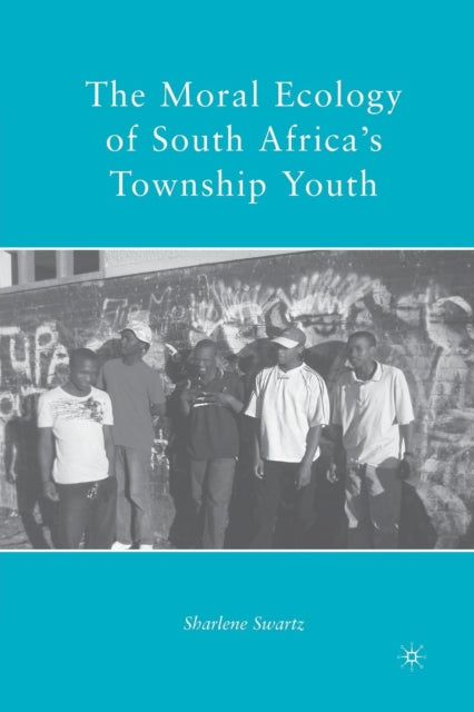 The Moral Ecology of South Africa’s Township Youth