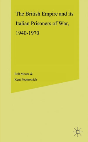 The British Empire and its Italian Prisoners of War, 1940–1947