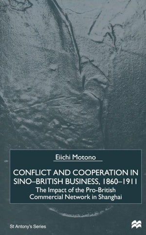 Conflict and Cooperation in Sino-British Business, 1860–1911