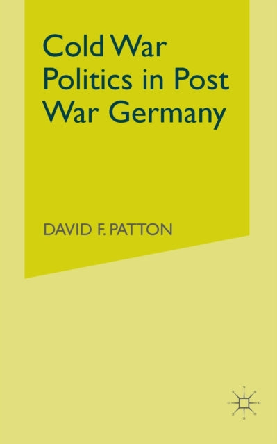 Book cover of: Cold War Politics in Post War Germany. By: D. Patton