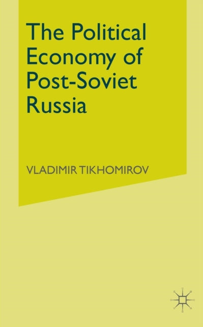 Book cover of: Political Economy of Post-Soviet Russia. By: V. Tikhomirov