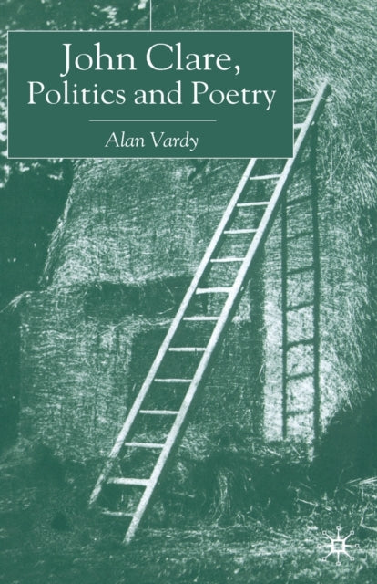 Book cover of: John Clare, Politics and Poetry. By: A. Vardy