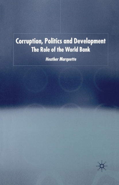 Book cover of: Corruption, Politics and Development. By: H. Marquette