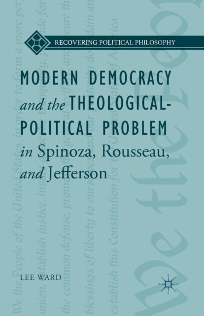 Book cover of: Modern Democracy and the Theological-Political Problem in Spinoza, Rousseau, and Jefferson. By: L. Ward