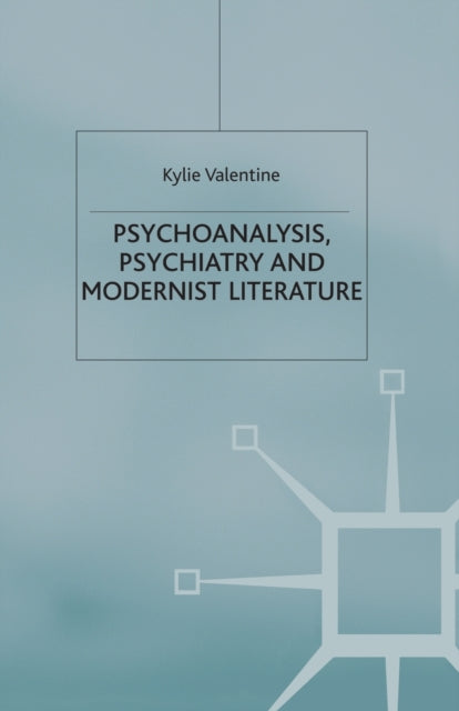 Book cover of: Psychoanalysis,Psychiatry and Modernist Literature. By: K. Valentine