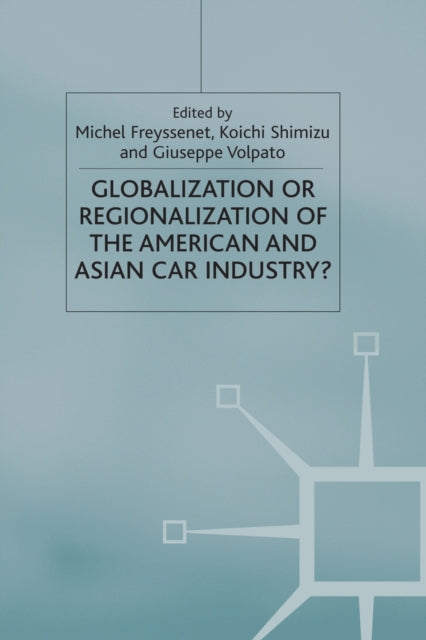 Book cover of: Globalization or Regionalization of the American and Asian Car Industry?. By: M. Freyssenet