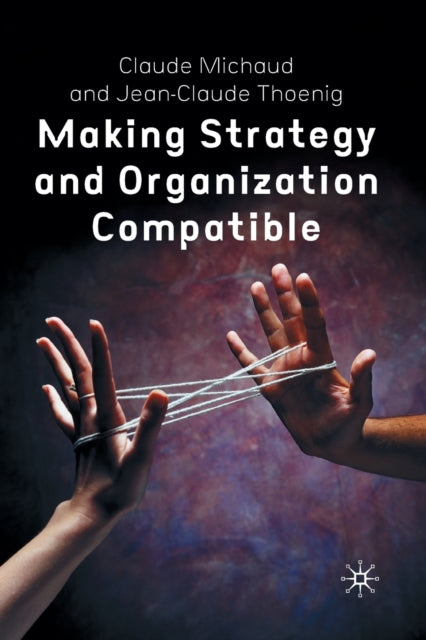 Book cover of: Making Strategy and Organization Compatible. By: C. Michaud