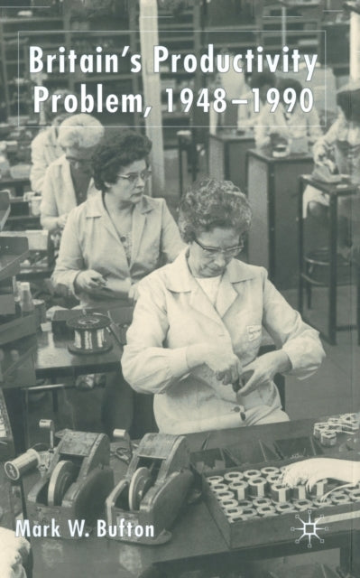 Britain's Productivity Problem, 1948-1990