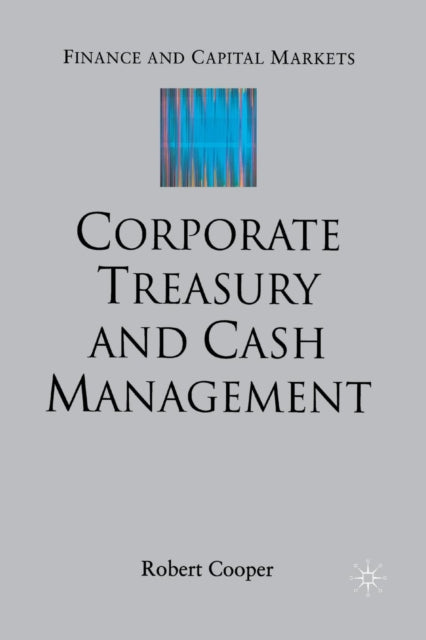 Book cover of: Corporate Treasury and Cash Management. By: R. Cooper