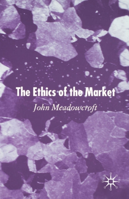 Book cover of: Ethics of the Market. By: J. Meadowcroft