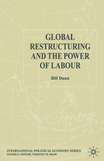 Book cover of: Global Restructuring and the Power of Labour. By: B. Dunn