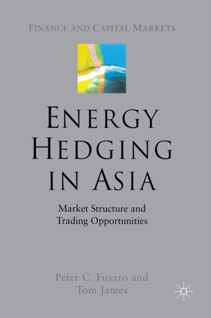 Book cover of: Energy Hedging in Asia: Market Structure and Trading Opportunities. By: P. Fusaro