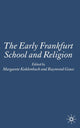 Book cover of: Early Frankfurt School and Religion. By: M. Kohlenbach