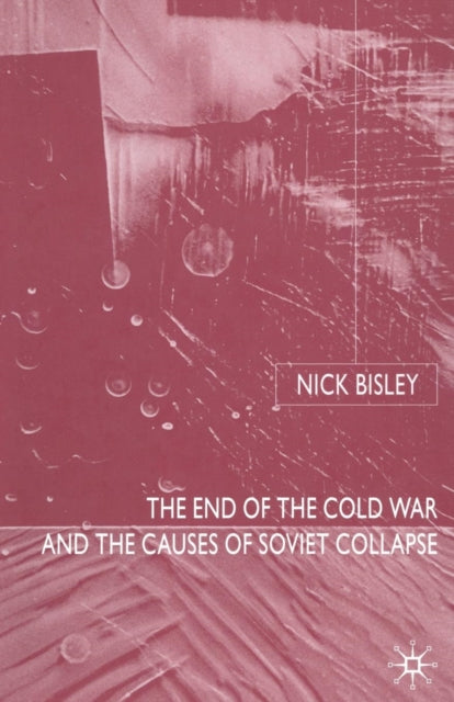 Book cover of: End of the Cold War and the Causes of Soviet Collapse. By: N. Bisley