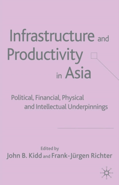 Book cover of: Infrastructure and Productivity in Asia. By: J. Kidd