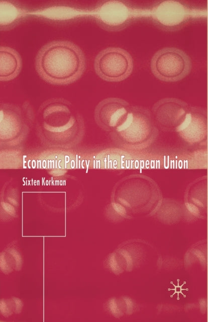 Book cover of: Economic Policy in the European Union. By: Sixten Korkman