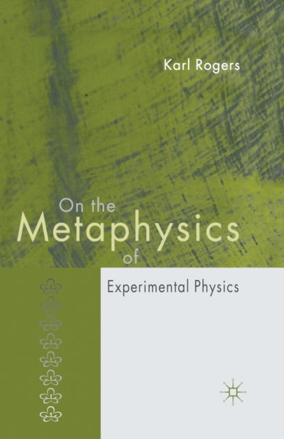 Book cover of: On the Metaphysics of Experimental Physics. By: K. Rogers
