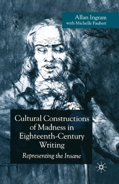 Book cover of: Cultural Constructions of Madness in Eighteenth-Century Writing. By: A. Ingram