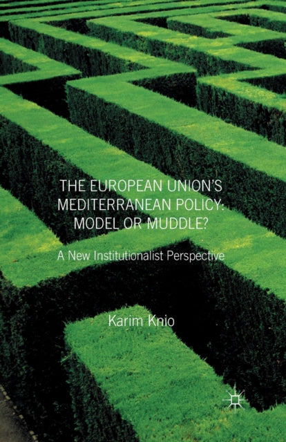 Book cover of: European Union's Mediterranean Policy: Model or Muddle?. By: K. Knio