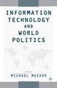 Book cover of: Information Technology and World Politics. By: M. Mazarr