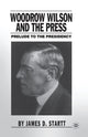 Book cover of: Woodrow Wilson and the Press. By: J. Startt