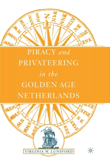 Book cover of: Piracy and Privateering in the Golden Age Netherlands. By: V. Lunsford