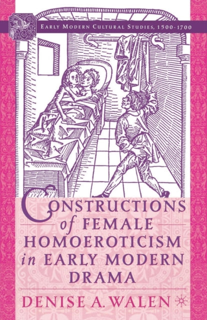 Book cover of: Constructions of Female Homoeroticism in Early Modern Drama. By: D. Walen