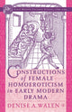 Book cover of: Constructions of Female Homoeroticism in Early Modern Drama. By: D. Walen