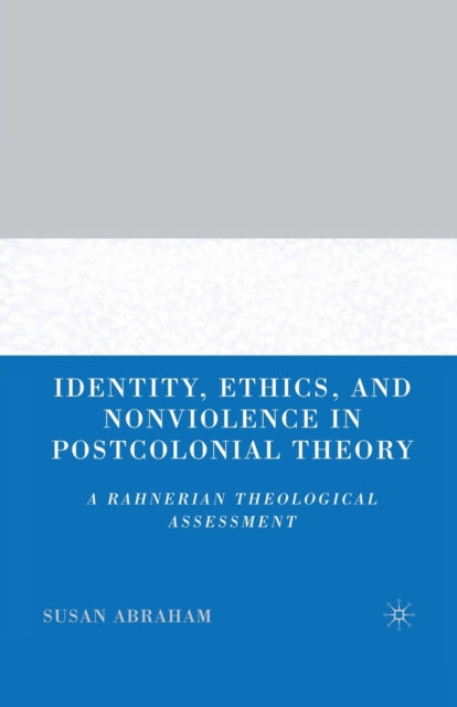 Book cover of: Identity, Ethics, and Nonviolence in Postcolonial Theory. By: S. Abraham