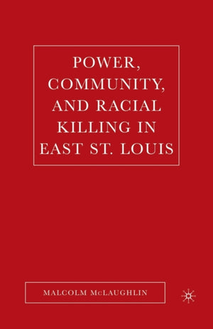 Power, Community, and Racial Killing in East St. Louis