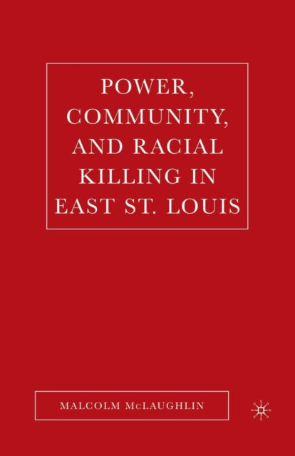 Book cover of: Power, Community, and Racial Killing in East St. Louis. By: M. McLaughlin