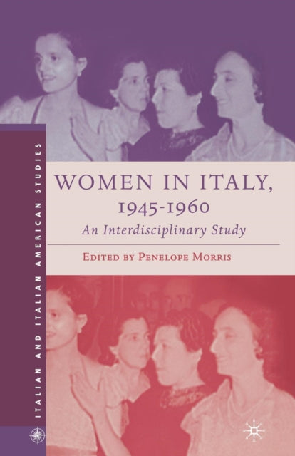 Book cover of: Women in Italy, 1945–1960: An Interdisciplinary Study. By: P. Morris