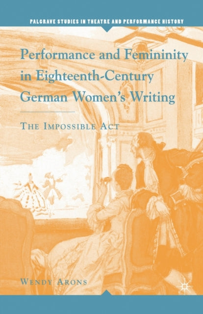 Book cover of: Performance and Femininity in Eighteenth-Century German Women's Writing. By: W. Arons