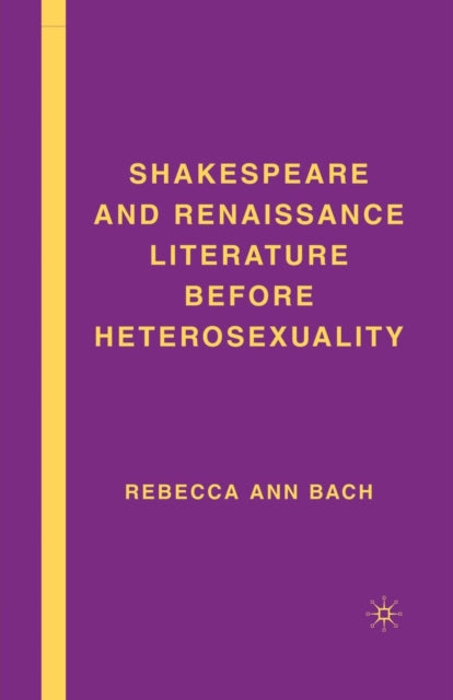 Book cover of: Shakespeare and Renaissance Literature before Heterosexuality. By: R. Bach