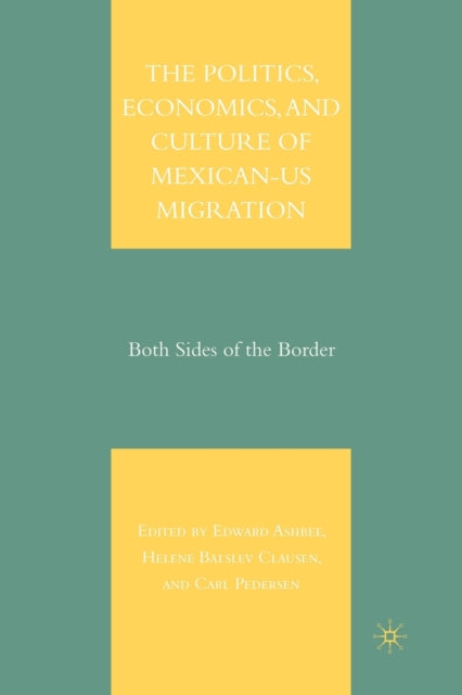 Book cover of: Politics, Economics, and Culture of Mexican-US Migration. By: E. Ashbee