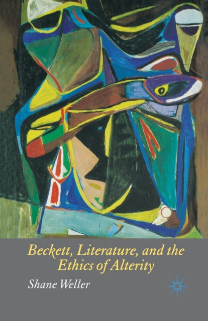Book cover of: Beckett, Literature and the Ethics of Alterity. By: S. Weller
