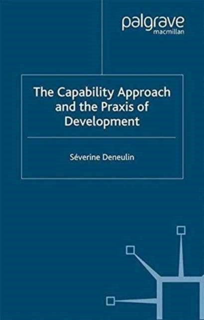 Book cover of: Capability Approach and the Praxis of Development. By: S. Deneulin