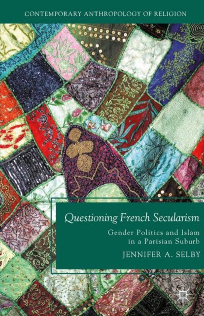 Book cover of: Questioning French Secularism. By: Jennifer A. Selby