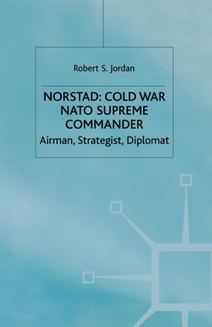 Book cover of: Norstad: Cold-War Supreme Commander. By: R. Jordan
