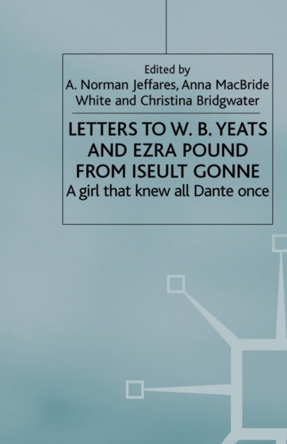 Book cover of: Letters to W.B.Yeats and Ezra Pound from Iseult Gonne. By: A. Jeffares